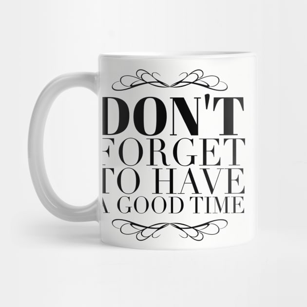 Don't forget to have a good time by wamtees